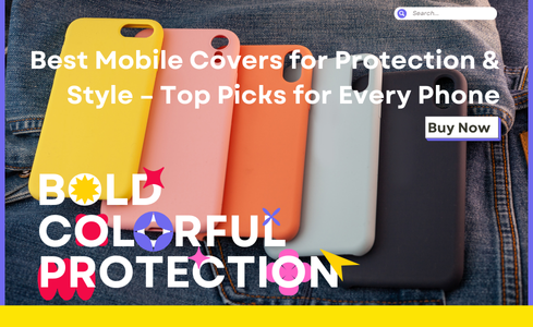 Best Mobile Covers for Protection & Style – Top Picks for Every Phone