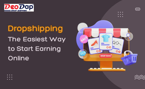 Dropshipping: The Easiest Way to Start Earning Online
