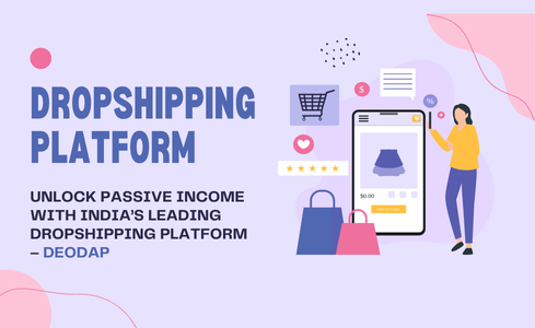 Unlock Passive Income with India’s Leading Dropshipping Platform – Deodap