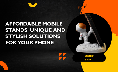 Affordable Mobile Stands: Unique and Stylish Solutions for Your Phone