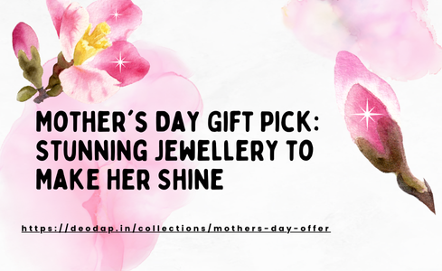 Mother's Day Gift Pick: Stunning Jewellery to Make Her Shine