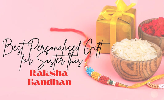 Celebrate the Bond with the Best Personalised Gift for Sister This Raksha Bandhan Blog Cover Banner