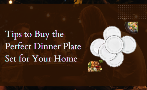 Tips to Buy the Perfect Dinner Plate Set for Your Home