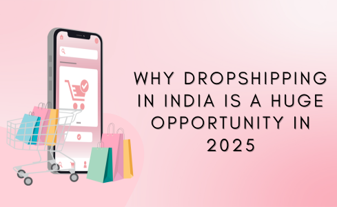 Why Dropshipping in India is a Huge Opportunity in 2025
