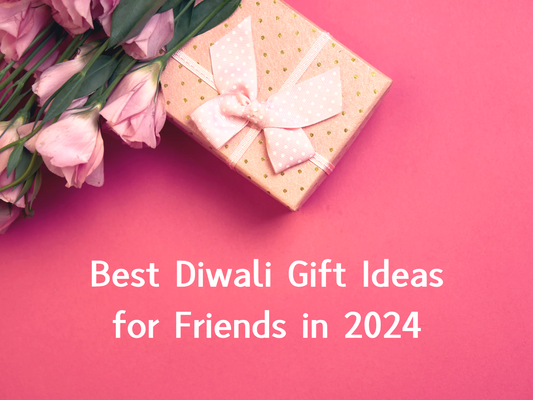 Best Diwali Gift Ideas for Friends in 2024