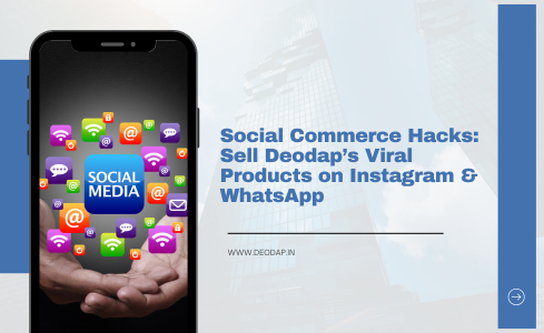 Social Commerce Hacks: Sell Deodap’s Viral Products on Instagram & WhatsApp