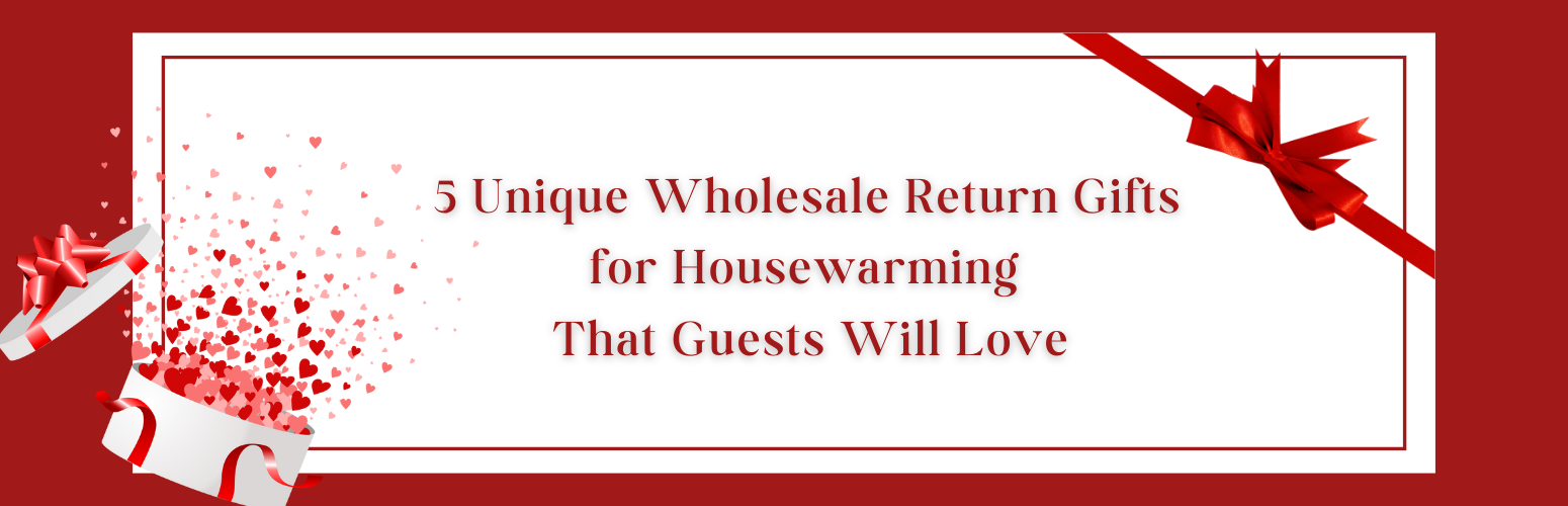 5 Unique Wholesale Return Gifts for Housewarming That Guests Will Love