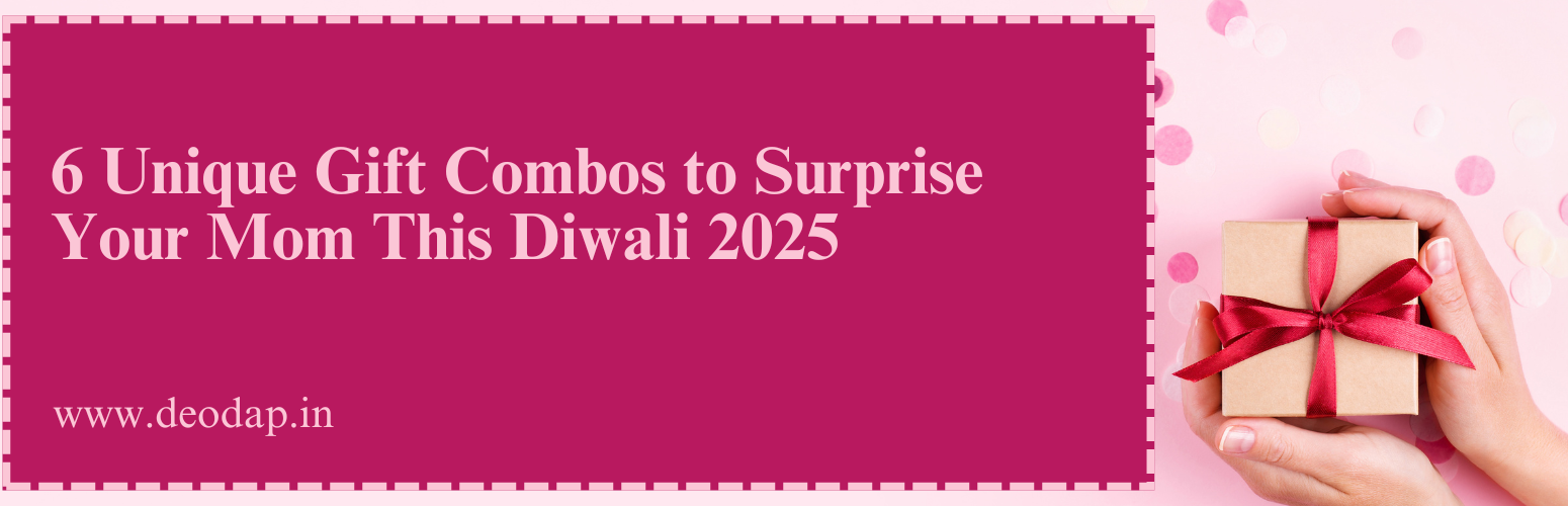 6 Unique Gift Combos to Surprise Your Mom This Diwali 2025