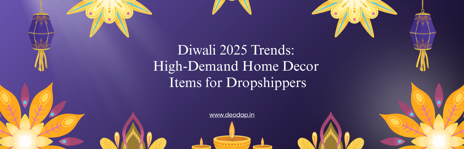 Diwali 2025 Trends: High-Demand Home Decor Items for Dropshippers