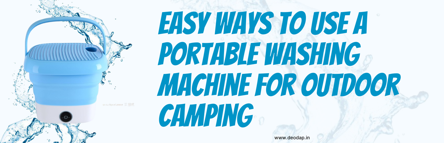 Easy Ways to Use a Portable Washing Machine for Outdoor Camping
