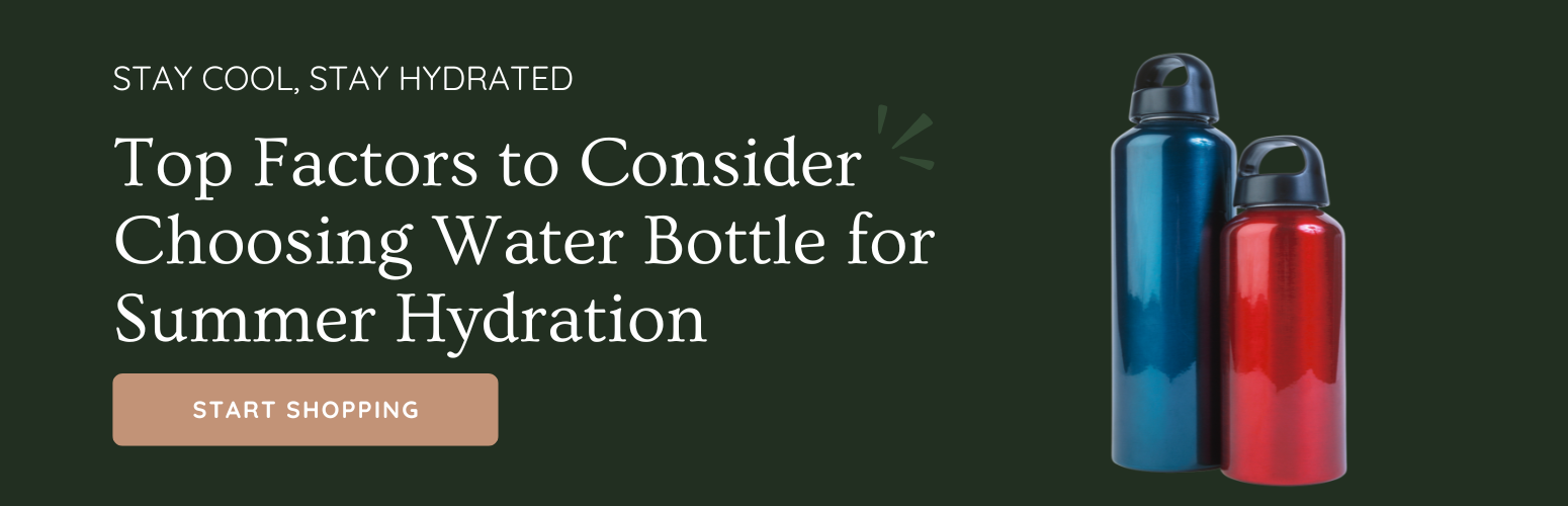 Top Factors to Consider Choosing Water Bottle for Summer Hydration