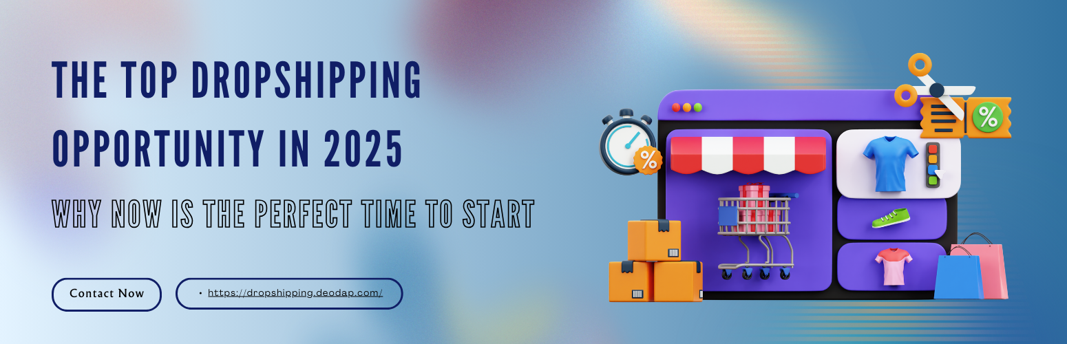 The Top Dropshipping Opportunity in 2025: Why Now is the Perfect Time to Start