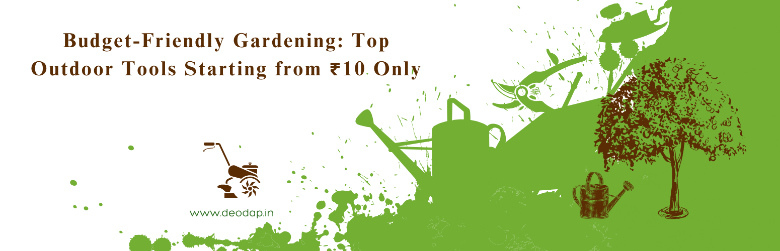 Budget-Friendly Gardening: Top Outdoor Tools Starting from ₹10 Only