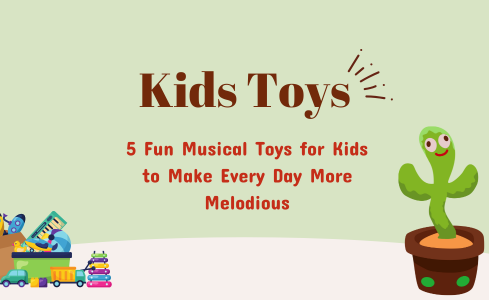 5 Fun Musical Toys for Kids to Make Every Day More Melodious