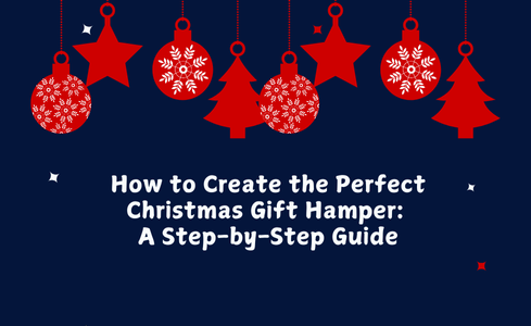 How to Create the Perfect Christmas Gift Hamper: A Step-by-Step Guide