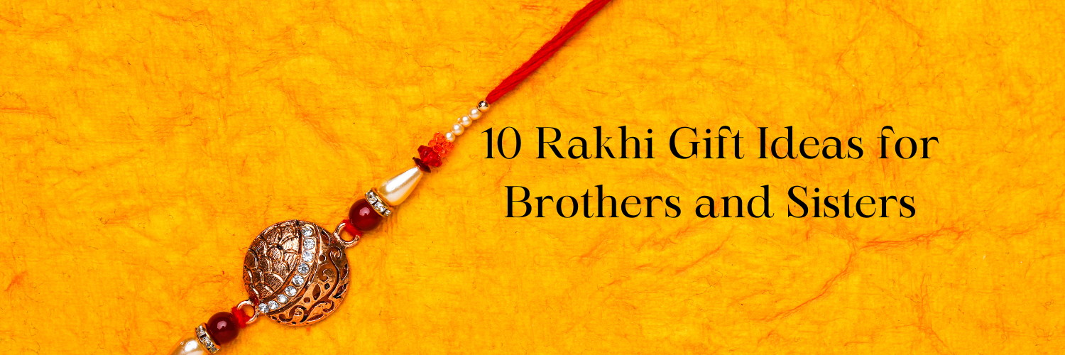 10 Rakhi Gift Ideas for Brothers and Sisters: Thoughtful Tokens of Love