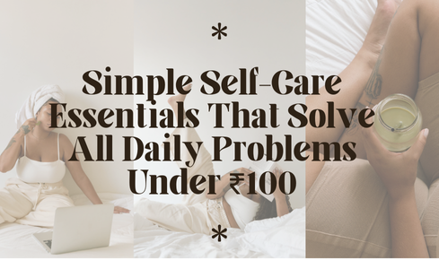 Self-Care Essentials That Solve Daily Problems Under ₹100