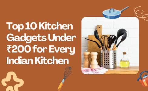 Top 10 Kitchen Gadgets Under ₹200 for Every Indian Kitchen