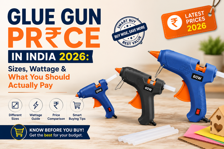 Glue Gun Price in India 2026: Sizes, Wattage & What You Should Actually Pay