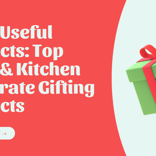 Home Useful Products: Top Home & Kitchen Corporate Gifting Products