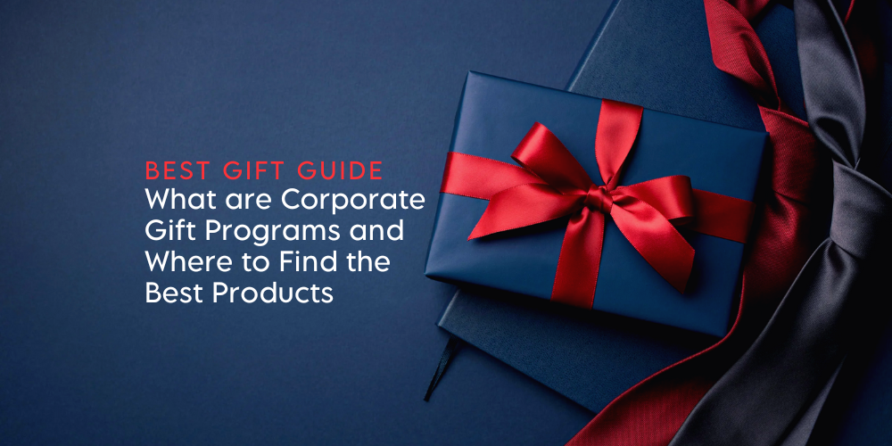 What are Corporate Gift Programs and Where to Find the Best Products