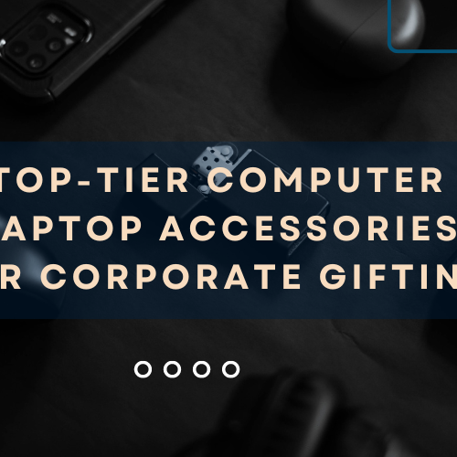 6 Top-Tier Computer & Laptop Accessories for Corporate Gifting