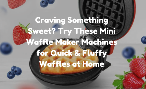 Mini Waffle Maker Machines for Easy Fluffy Waffles at Home
