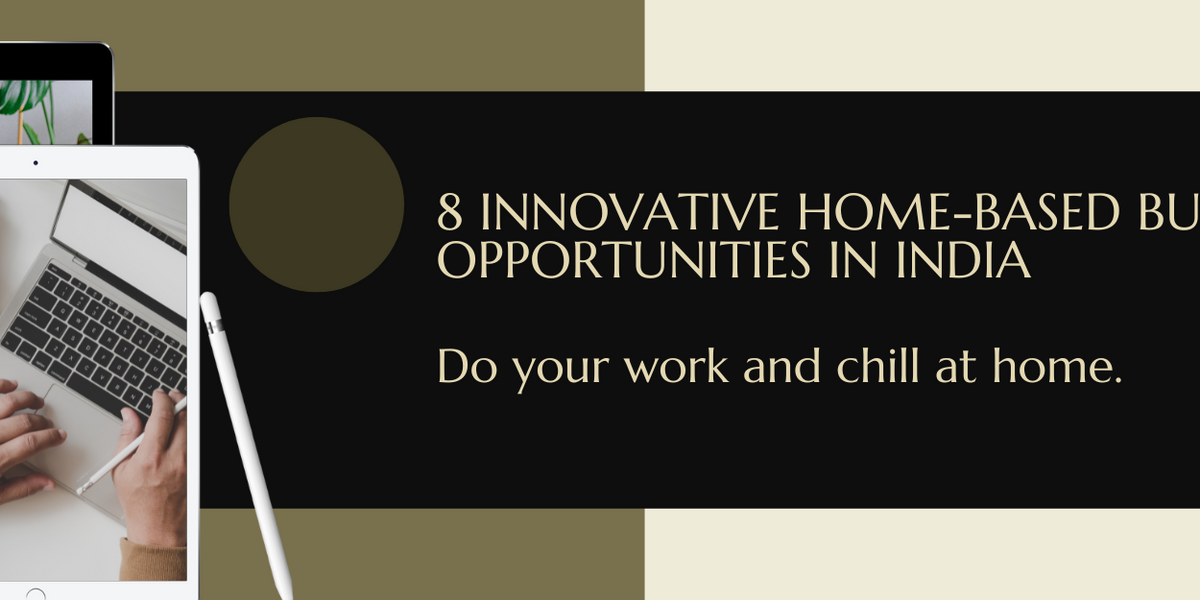8 Innovative HomeBased Business Opportunities in India — DeoDap