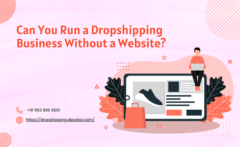 Can You Run a Dropshipping Business Without a Website?