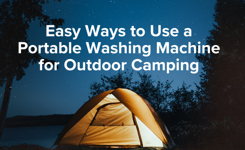 Easy Ways to Use a Portable Washing Machine for Camping