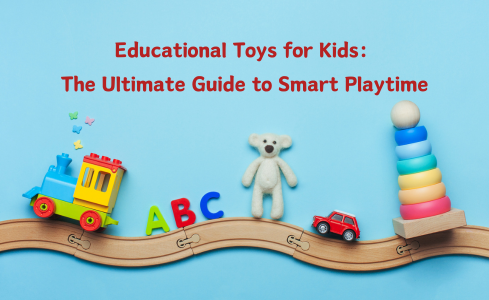 Educational Toys for Kids: The Ultimate Guide to Smart Playtime