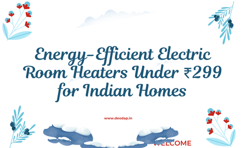 Energy efficient room heater under rupees 299 for indian home