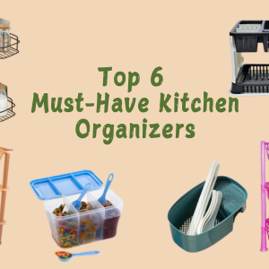 Top 6 Must-Have Kitchen Organizers