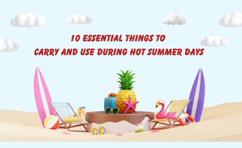 10 Essential Things to Carry and Use During Hot Summer Days