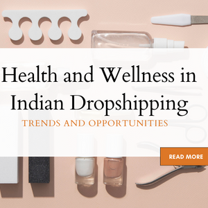 Health and Wellness in Indian Dropshipping: Trends and Opportunities