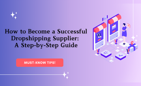 How to Become a Successful Dropshipping Supplier: A Step-by-Step Guide