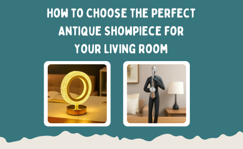 How to Choose the Perfect Antique Showpiece for Your Living Room