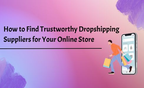 How to Find Trustworthy Dropshipping Suppliers for Your Online Store