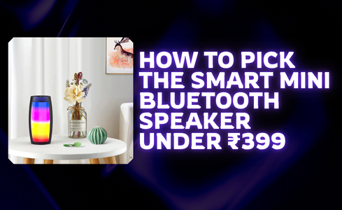 How to Pick the Smart Mini Bluetooth Speaker Under ₹399