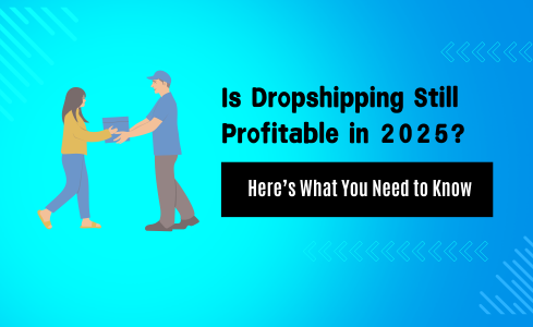 Is Dropshipping Still Profitable in 2025? Here’s What You Need to Know