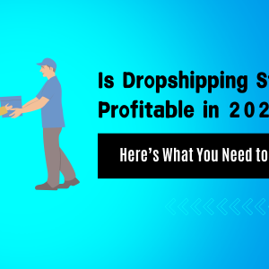 Is Dropshipping Still Profitable in 2025? Here’s What You Need to Know