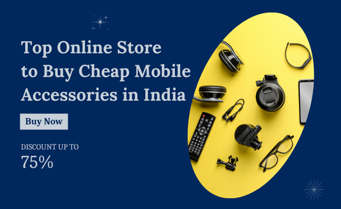 Top Online Site to Buy Cheap Mobile Accessories in India