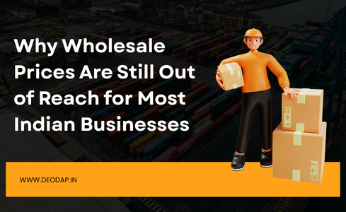 Why Wholesale Prices Are Still Out of Reach for Most Indian Businesses