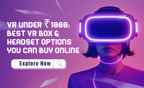 VR Under ₹1000: Best VR Box & Headset Options You Can Buy Online