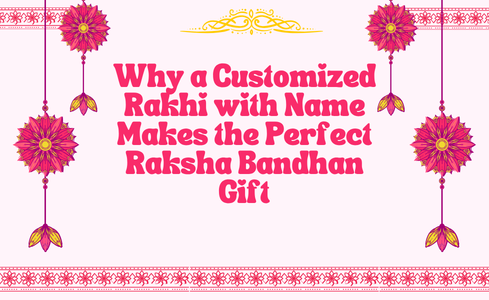 Why a Customized Rakhi with Name Makes the Perfect Raksha Bandhan Gift