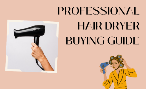 Professional hair dryer buying guide