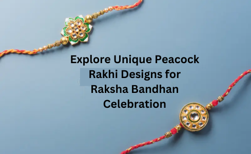 Explore Unique Peacock Rakhi Designs for Raksha Bandhan Celebration