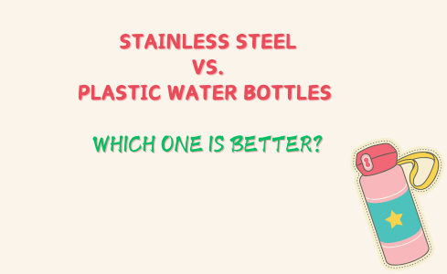 Stainless Steel vs. Plastic Water Bottles: Which One is Better?
