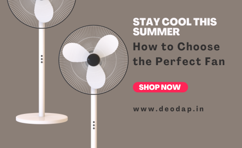 Stay Cool This Summer: How to Choose the Perfect Fan