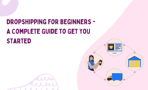 Dropshipping for Beginners -  A Complete Guide to Get You Started
